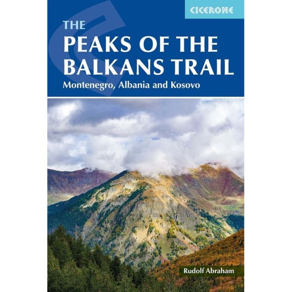 The Peaks of the Balkans Trail: Montenegro, Albania and Kosovo -- Rudolf Abraham